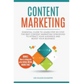 Content Marketing: Essential Guide to Learn Step-by-Step the Best Content Marketing Strategies to Attract your Audience and Boost Your Business