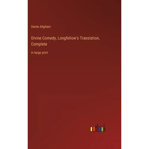 Divine Comedy, Longfellow's Translation, Complete: in large print