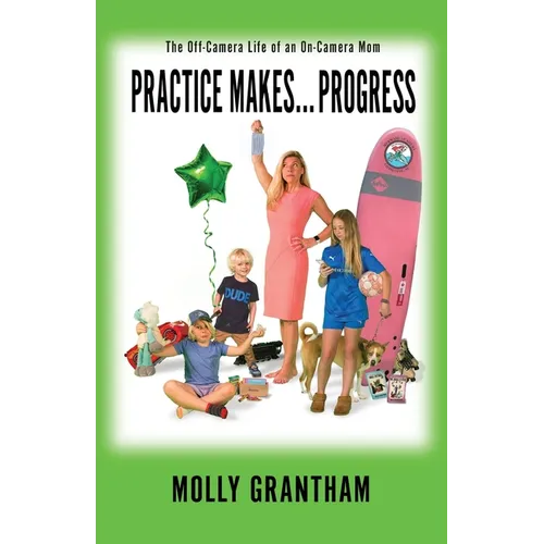 Practices Makes... Progress: The Off-Camera Life of an On-Camera Mom