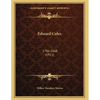 Edward Coles: 1786-1868 (1911) - Paperback
