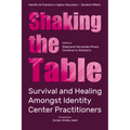 Shaking the Table: Survival and Healing Amongst Identity Center Practitioners