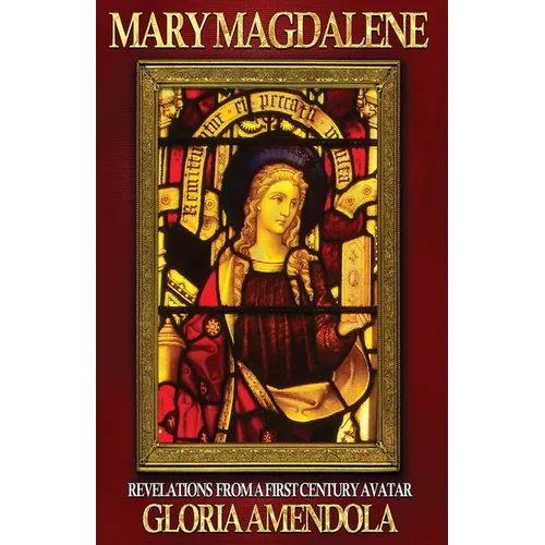 Mary Magdalene: Revelations from a First Century Avatar