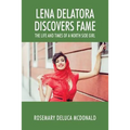 Lena Delatora Discovers Fame: The Life and Times of a North Side Girl