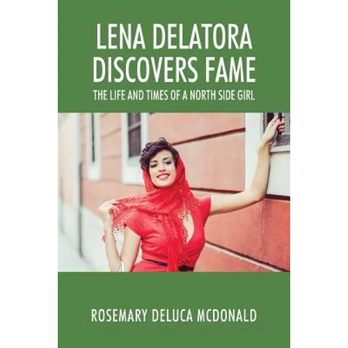 Lena Delatora Discovers Fame: The Life and Times of a North Side Girl