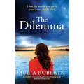 The Dilemma: An absolutely unforgettable and heartbreaking page-turner filled with family secrets