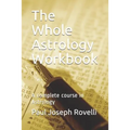 The Whole Astrology Workbook: A Complete Course in Astrology