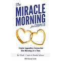 The Miracle Morning for Couples: Create Legendary Connections One Morning at a Time