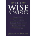 The Wise Advisor: What Every Professional Should Know about Consulting and Counseling