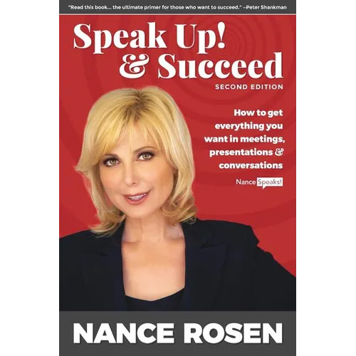 Speak Up! & Succeed: How to get everything you want in meetings, presentations and conversations