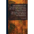 The Father of the Church in Tennessee, or the Life, Times, and Character of Richard Pius Miles, O.P. The First Bishop of Nashville