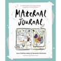 Maternal Journal: A Creative Guide to Journaling Through Pregnancy, Birth and Beyond
