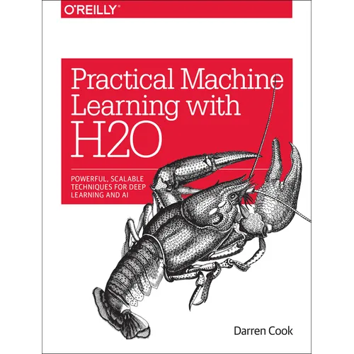 Practical Machine Learning with H2O: Powerful, Scalable Techniques for Deep Learning and AI