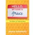 Hello, My Name Is Grace: The Return of Yeshua/Jesus