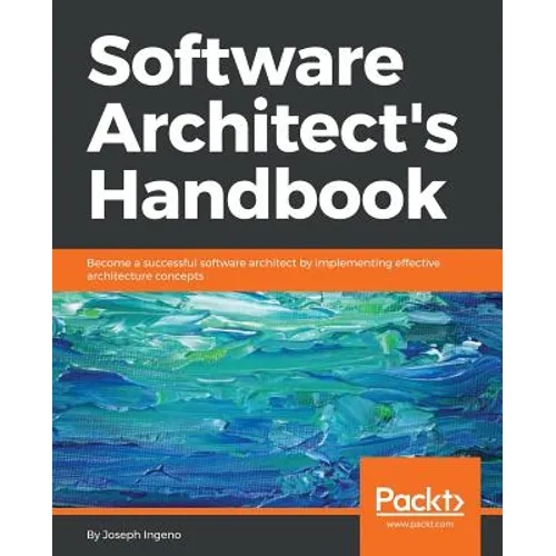 Software Architect's Handbook: Become a successful software architect by implementing effective architecture concepts