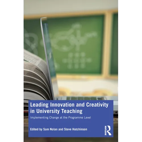 Leading Innovation and Creativity in University Teaching: Implementing Change at the Programme Level