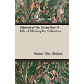 Admiral of the Ocean Sea - A Life of Christopher Columbus