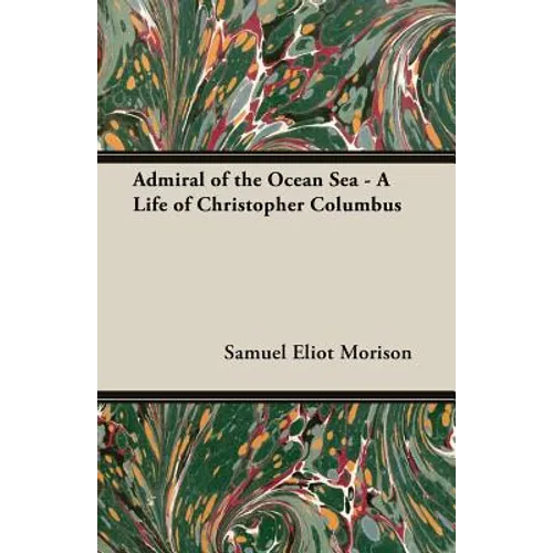 Admiral of the Ocean Sea - A Life of Christopher Columbus