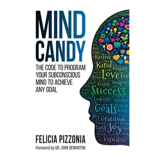Mind Candy: The Code to Program Your Subconscious Mind To Achieve Any Goal