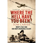 Where the Hell Have You Been?: Monty, Italy and One Man's Incredible Escape