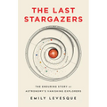 The Last Stargazers: The Enduring Story of Astronomy's Vanishing Explorers