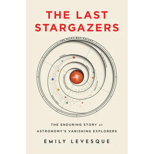 The Last Stargazers: The Enduring Story of Astronomy's Vanishing Explorers