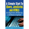 A Simple Start to Jquery, Javascript, and HTML5 for Beginners