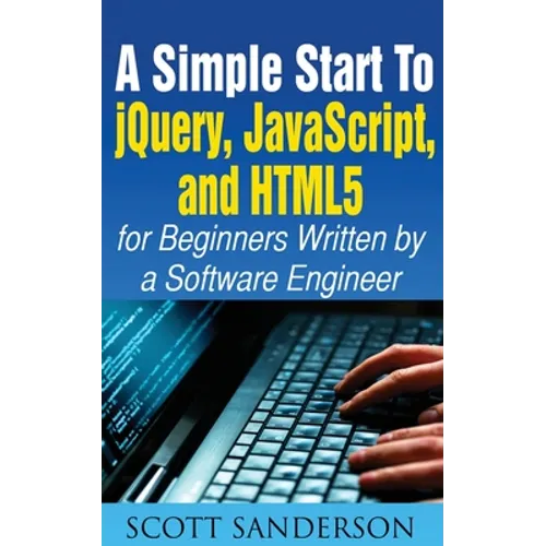A Simple Start to Jquery, Javascript, and HTML5 for Beginners