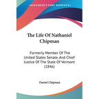 The Life Of Nathaniel Chipman: Formerly Member Of The United States Senate, And Chief Justice Of The State Of Vermont (1846)