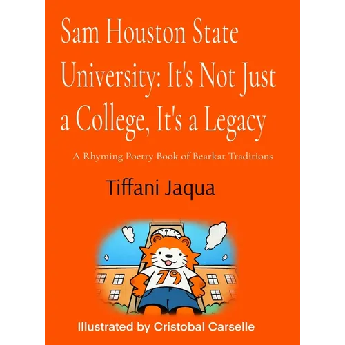Sam Houston State University: It's Not Just a College, It's a Legacy: It's Not Just a College, It's a Legacy