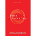 Outthink. Outperform.: Transform Your Organization Through Behavioral Marketing
