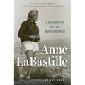 Anne Labastille: A Biography of the Woodswoman
