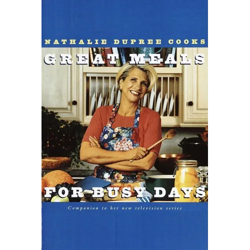 Nathalie Dupree Cooks Great Meals for Busy Days: A Cookbook