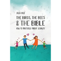The Birds, the Bees & the Bible: How To Practically Parent Sexuality
