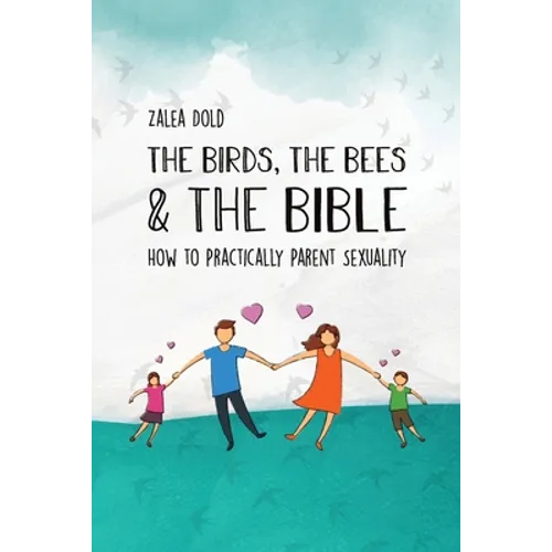 The Birds, the Bees & the Bible: How To Practically Parent Sexuality