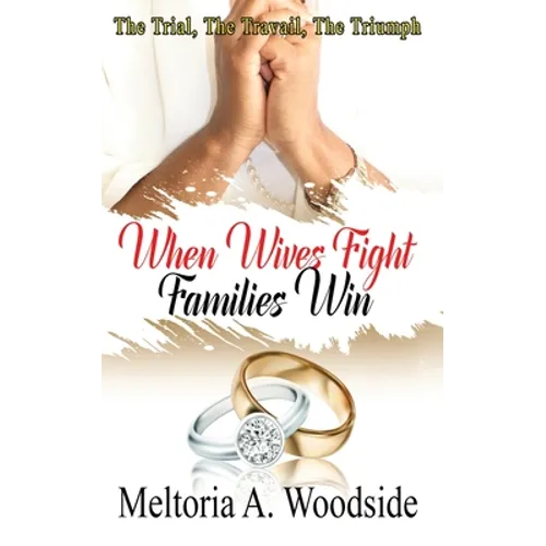 When Wives Fight Families Win: The Trial, The Travail, The Triumph