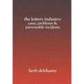 The Lottery Industry: : Cases, Problems & Preventable Incidents