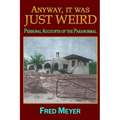 Anyway, it was Just Weird!: Personal Accounts of the Paranormal (black and white)