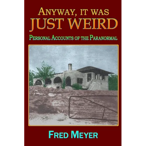 Anyway, it was Just Weird!: Personal Accounts of the Paranormal (black and white)