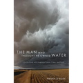 The Man Who Thought He Owned Water: On the Brink with American Farms, Cities, and Food