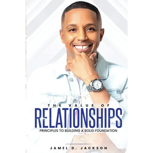 The Value Of Relationships: Principles To Building A Solid Foundation