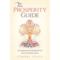 The Prosperity Guide: An Inspirational Handbook for Inner Transformation