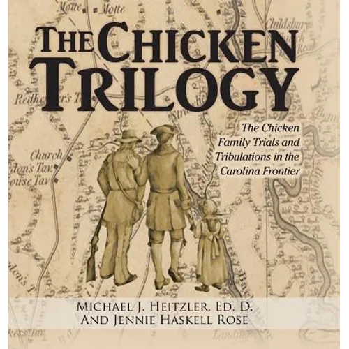 The Chicken Trilogy: The Chicken Family Trials and Tribulations in the Carolina Frontier