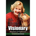 The Blind Visionary: Practical Lessons for Meeting Challenges on the Way to a More Fulfilling Life and Career