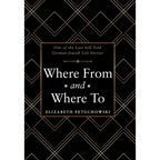 Where From and Where To: One of the Last Self-Told German Jewish Life Stories