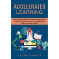 Accelerated Learning: Increase Reading Speed With Accelerated Learning Techniques (Productivity and Use Your Acquired Skills to Make a Passive Income!