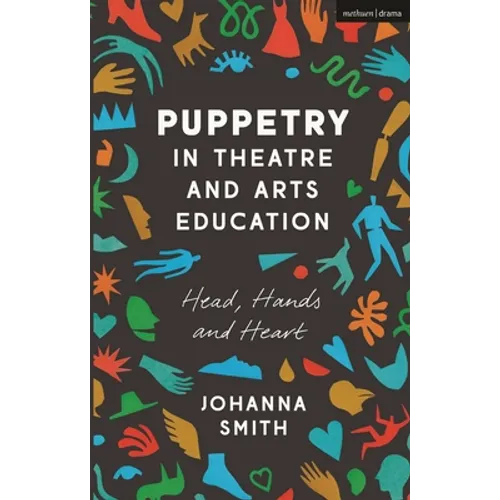 Puppetry in Theatre and Arts Education: Head, Hands and Heart