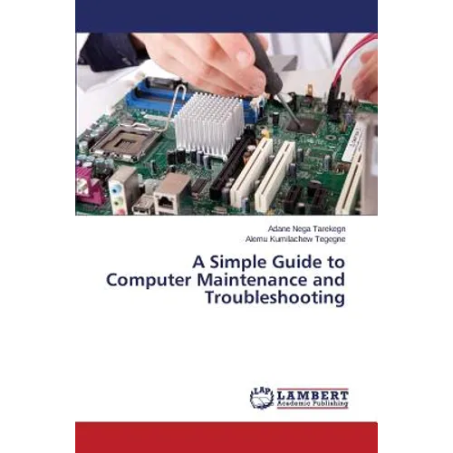 A Simple Guide to Computer Maintenance and Troubleshooting