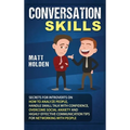 Conversation Skills: Secrets for Introverts on How to Analyze People, Handle Small Talk with Confidence, Overcome Social Anxiety and Highly Effective