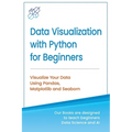 Data Visualization with Python for Beginners: Visualize Your Data using Pandas, Matplotlib and Seaborn