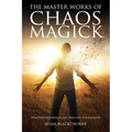 The Master Works of Chaos Magick: Practical Techniques For Directing Your Reality